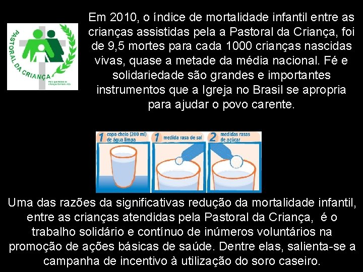 Em 2010, o índice de mortalidade infantil entre as crianças assistidas pela a Pastoral