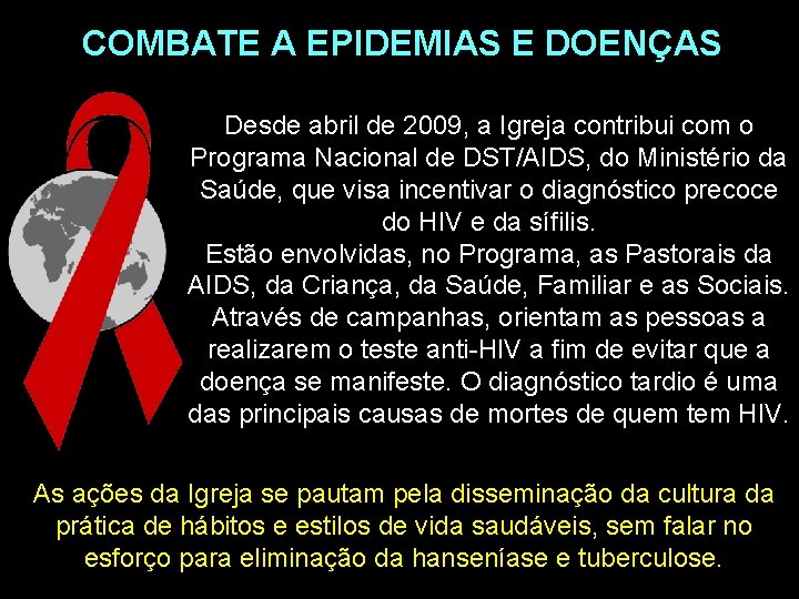 COMBATE A EPIDEMIAS E DOENÇAS Desde abril de 2009, a Igreja contribui com o