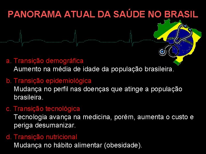 PANORAMA ATUAL DA SAÚDE NO BRASIL a. Transição demográfica Aumento na média de idade