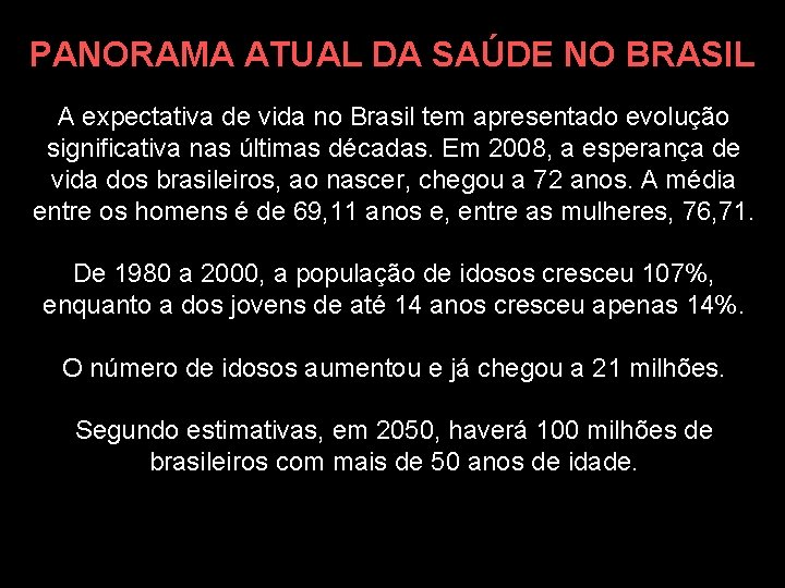 PANORAMA ATUAL DA SAÚDE NO BRASIL A expectativa de vida no Brasil tem apresentado