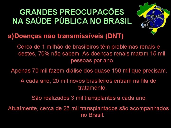 GRANDES PREOCUPAÇÕES NA SAÚDE PÚBLICA NO BRASIL a) Doenças não transmissíveis (DNT) Cerca de