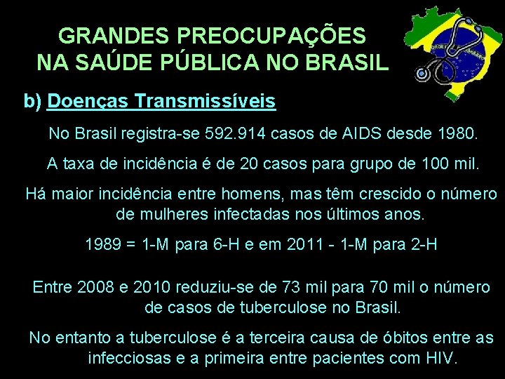 GRANDES PREOCUPAÇÕES NA SAÚDE PÚBLICA NO BRASIL b) Doenças Transmissíveis No Brasil registra-se 592.
