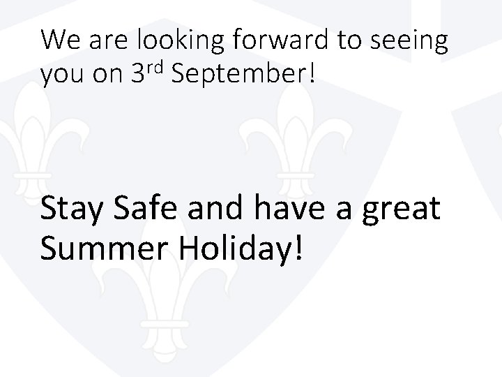 We are looking forward to seeing you on 3 rd September! Stay Safe and