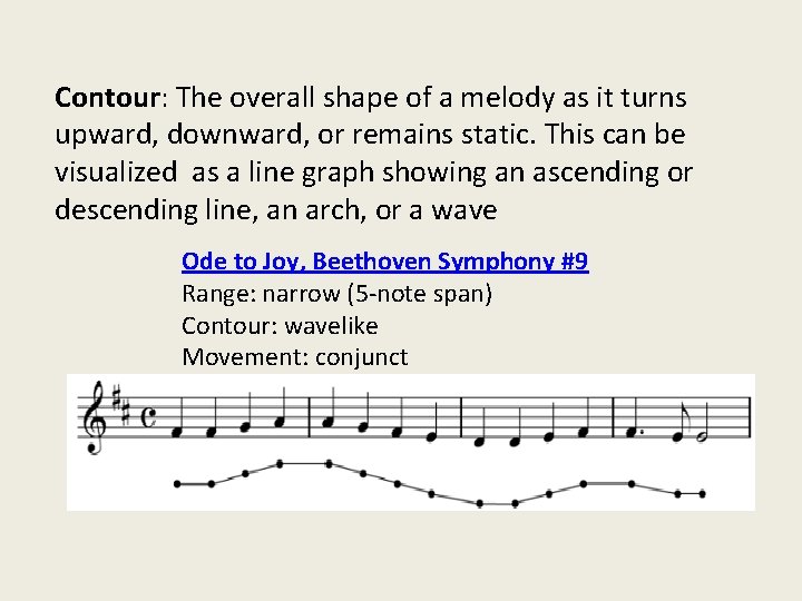 Contour: The overall shape of a melody as it turns upward, downward, or remains