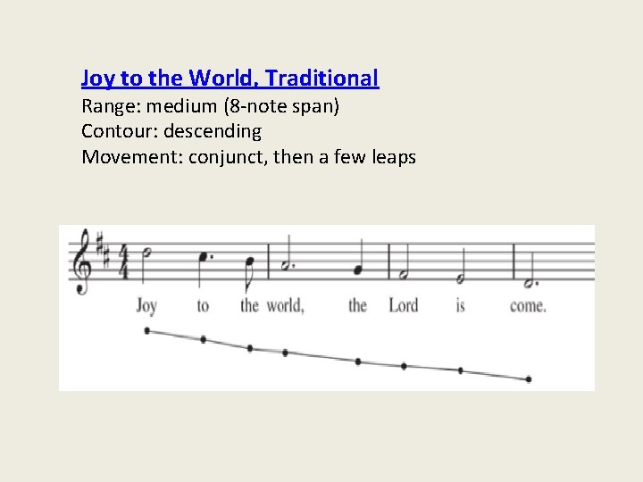 Joy to the World, Traditional Range: medium (8 -note span) Contour: descending Movement: conjunct,
