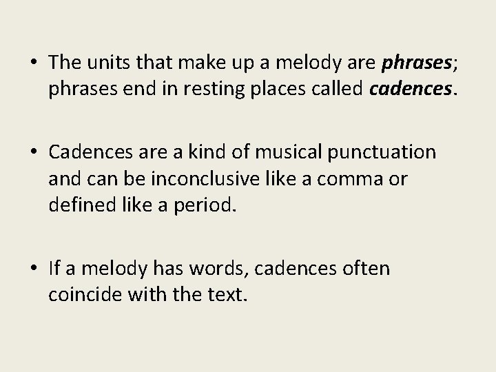 • The units that make up a melody are phrases; phrases end in