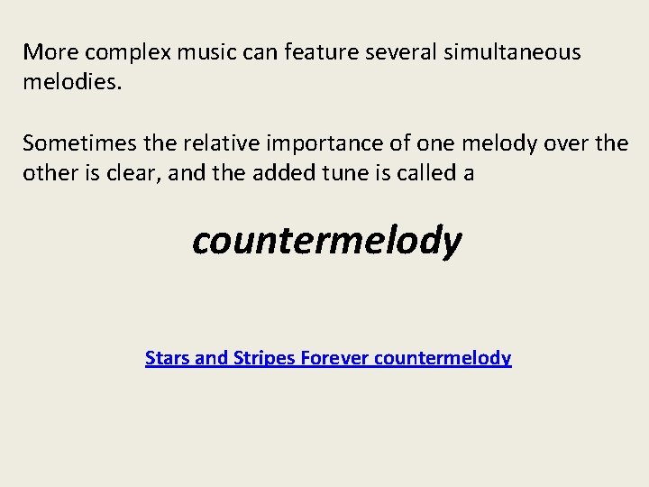 More complex music can feature several simultaneous melodies. Sometimes the relative importance of one