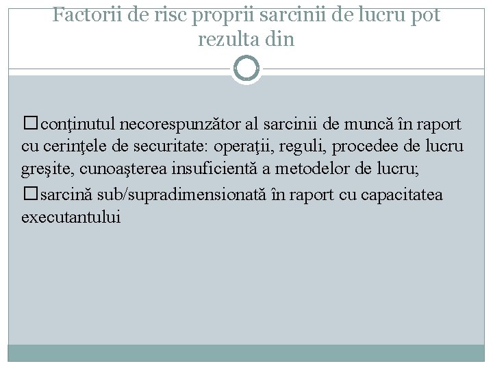 Factorii de risc proprii sarcinii de lucru pot rezulta din �conţinutul necorespunzător al sarcinii Factorii de risc proprii sarcinii de lucru pot rezulta din �conţinutul necorespunzător al sarcinii