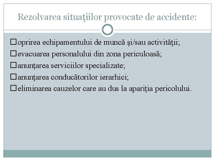 Rezolvarea situaţiilor provocate de accidente: �oprirea echipamentului de muncă şi/sau activităţii; �evacuarea personalului din Rezolvarea situaţiilor provocate de accidente: �oprirea echipamentului de muncă şi/sau activităţii; �evacuarea personalului din
