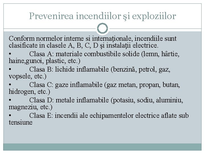 Prevenirea incendiilor şi exploziilor Conform normelor interne si internaţionale, incendiile sunt clasificate in clasele Prevenirea incendiilor şi exploziilor Conform normelor interne si internaţionale, incendiile sunt clasificate in clasele