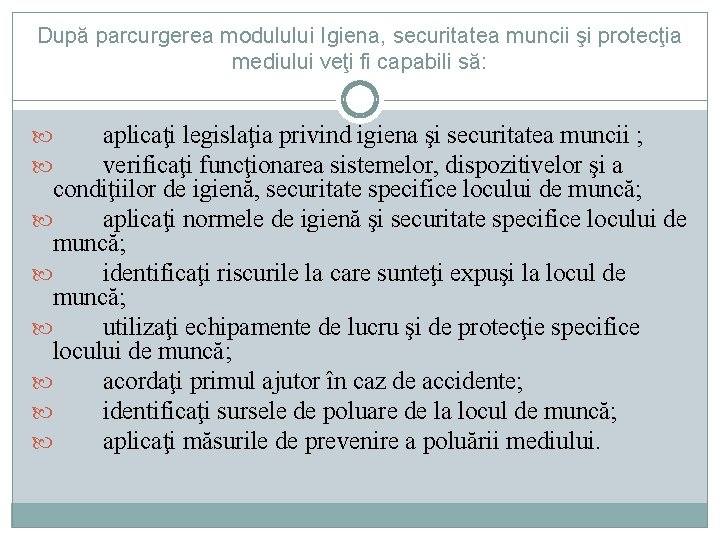 După parcurgerea modulului Igiena, securitatea muncii şi protecţia mediului veţi fi capabili să: aplicaţi După parcurgerea modulului Igiena, securitatea muncii şi protecţia mediului veţi fi capabili să: aplicaţi