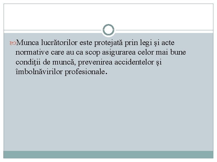 Munca lucrătorilor este protejată prin legi şi acte normative care au ca scop Munca lucrătorilor este protejată prin legi şi acte normative care au ca scop