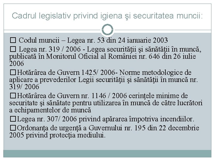 Cadrul legislativ privind igiena şi securitatea muncii: � Codul muncii – Legea nr. 53 Cadrul legislativ privind igiena şi securitatea muncii: � Codul muncii – Legea nr. 53