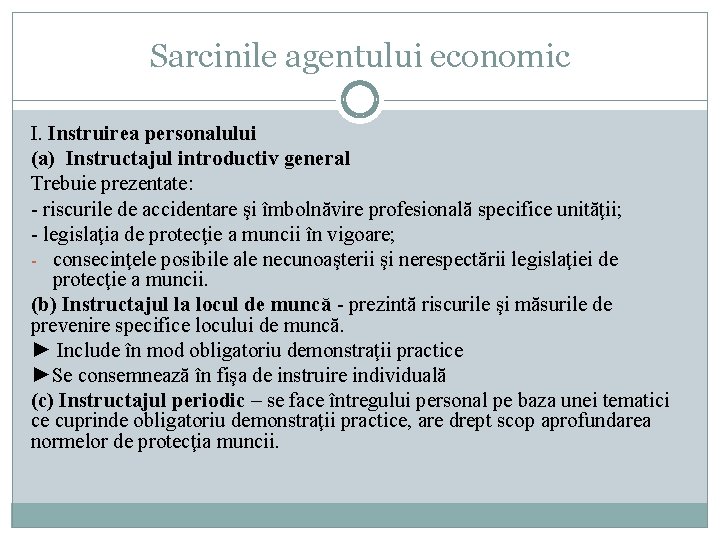 Sarcinile agentului economic I. Instruirea personalului (a) Instructajul introductiv general Trebuie prezentate: - riscurile Sarcinile agentului economic I. Instruirea personalului (a) Instructajul introductiv general Trebuie prezentate: - riscurile