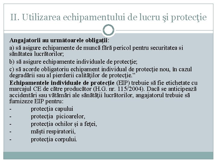II. Utilizarea echipamentului de lucru şi protecţie Angajatorii au următoarele obligaţii: a) să asigure II. Utilizarea echipamentului de lucru şi protecţie Angajatorii au următoarele obligaţii: a) să asigure
