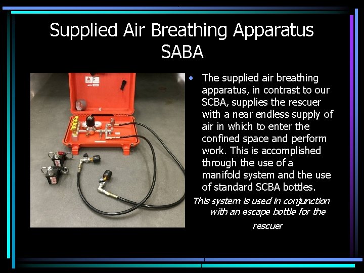 Supplied Air Breathing Apparatus SABA • The supplied air breathing apparatus, in contrast to