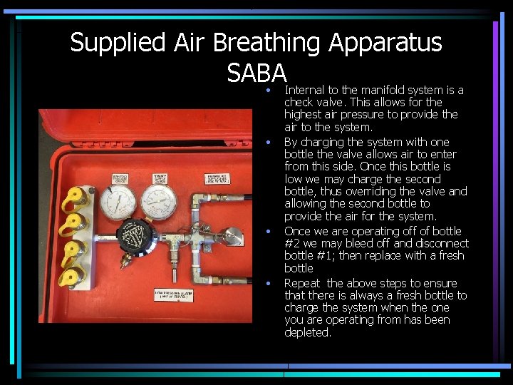 Supplied Air Breathing Apparatus SABA • Internal to the manifold system is a •