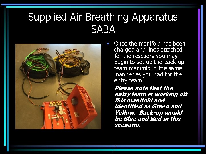 Supplied Air Breathing Apparatus SABA Patient Line Rescuer “Umbilicus” • Once the manifold has