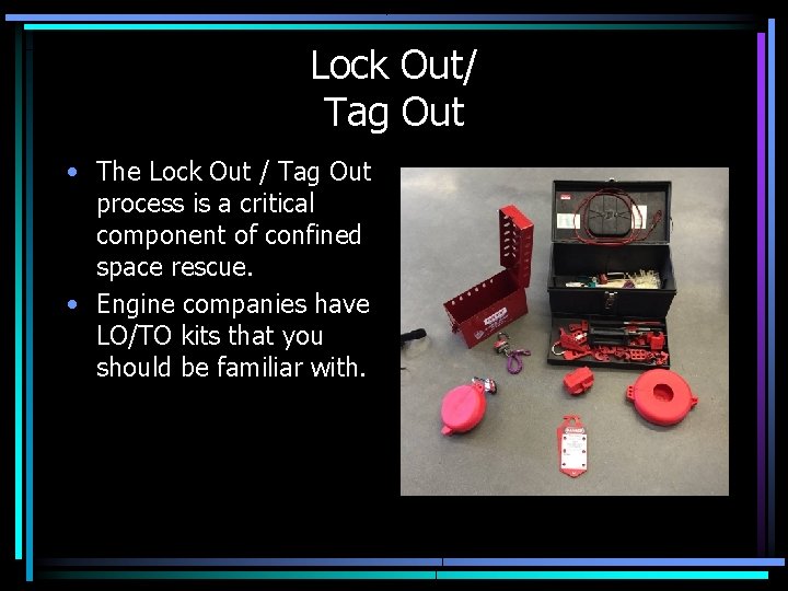 Lock Out/ Tag Out • The Lock Out / Tag Out process is a