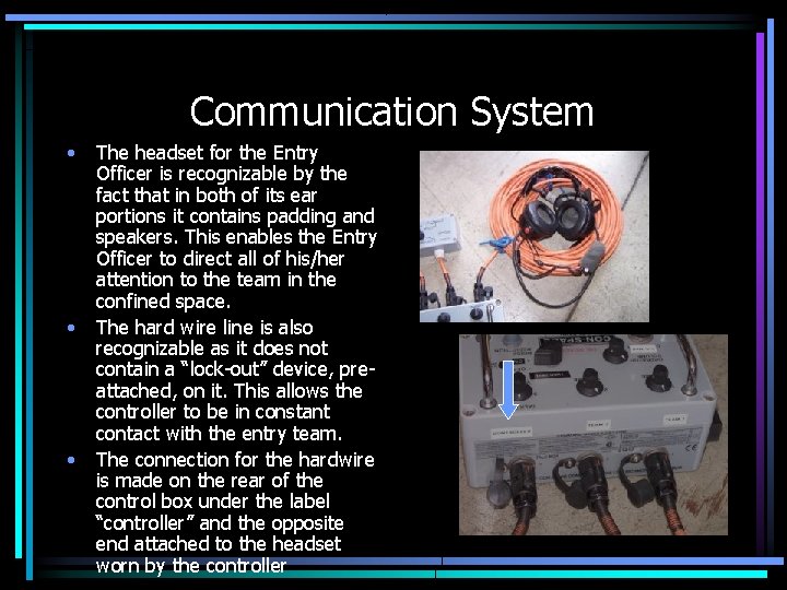 Communication System • • • The headset for the Entry Officer is recognizable by