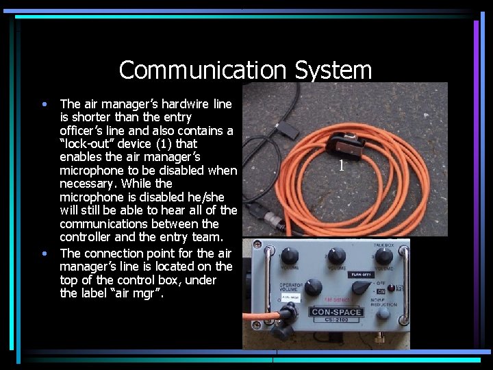 Communication System • • The air manager’s hardwire line is shorter than the entry