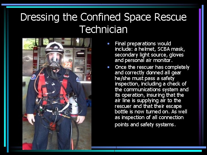 Dressing the Confined Space Rescue Technician • • Final preparations would include: a helmet,