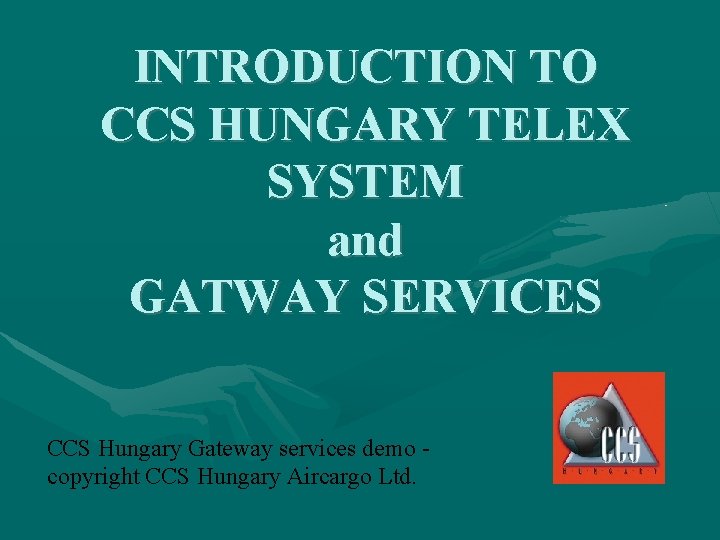 INTRODUCTION TO CCS HUNGARY TELEX SYSTEM and GATWAY SERVICES CCS Hungary Gateway services demo INTRODUCTION TO CCS HUNGARY TELEX SYSTEM and GATWAY SERVICES CCS Hungary Gateway services demo