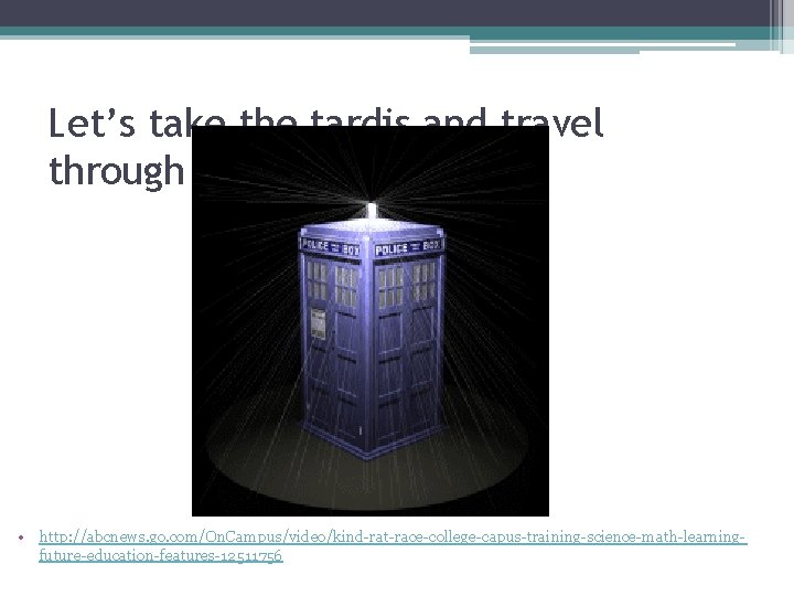 Let’s take the tardis and travel through the internet……. . • http: //abcnews. go.