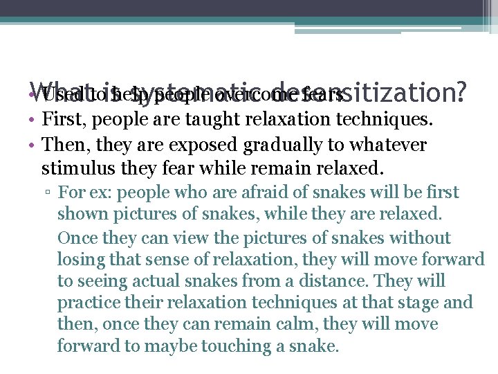  • What Used to help people overcome fears is systematic desensitization? • First,