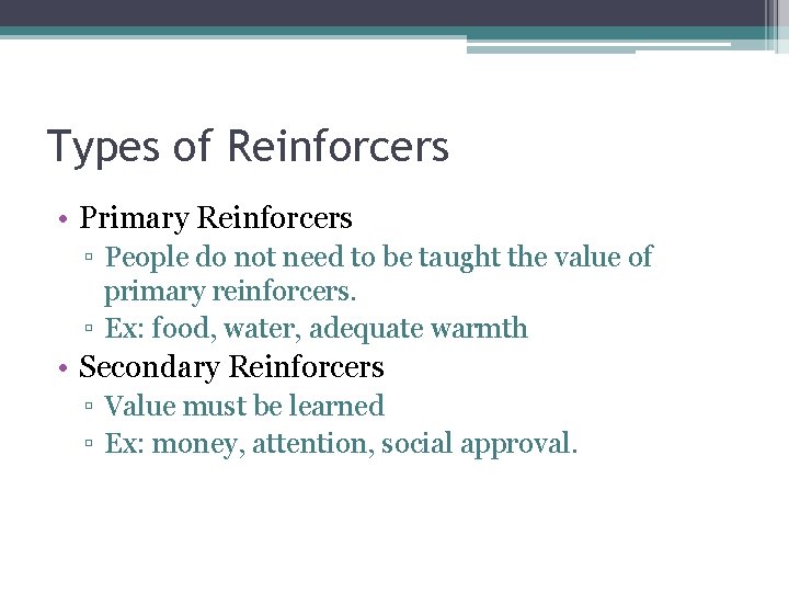 Types of Reinforcers • Primary Reinforcers ▫ People do not need to be taught