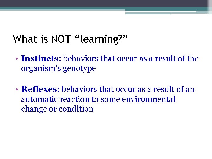 What is NOT “learning? ” • Instincts: behaviors that occur as a result of