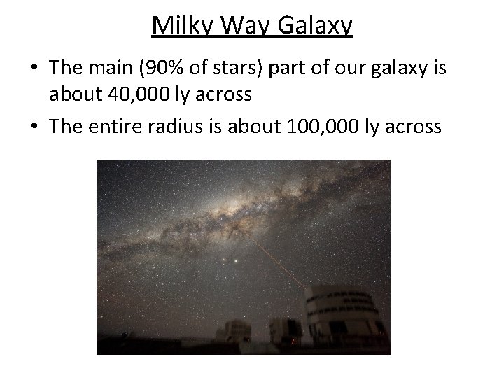 Milky Way Galaxy • The main (90% of stars) part of our galaxy is