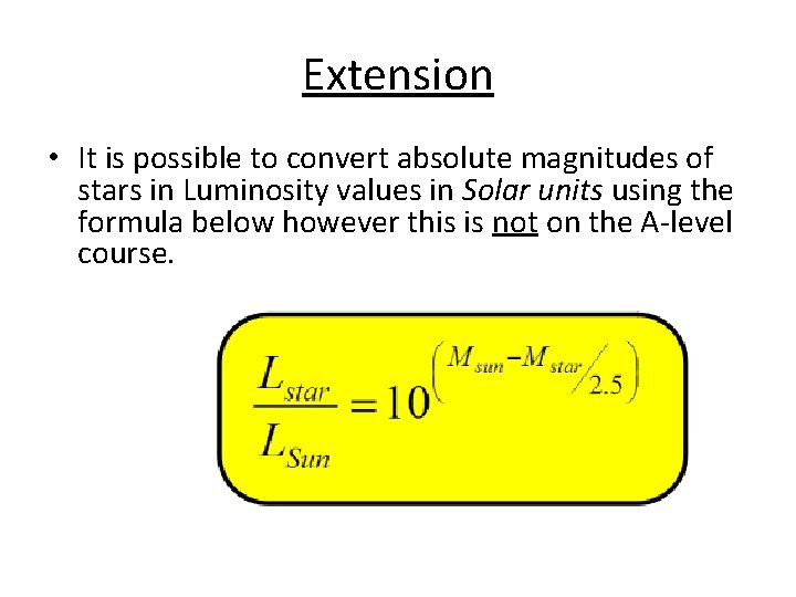 Extension • It is possible to convert absolute magnitudes of stars in Luminosity values