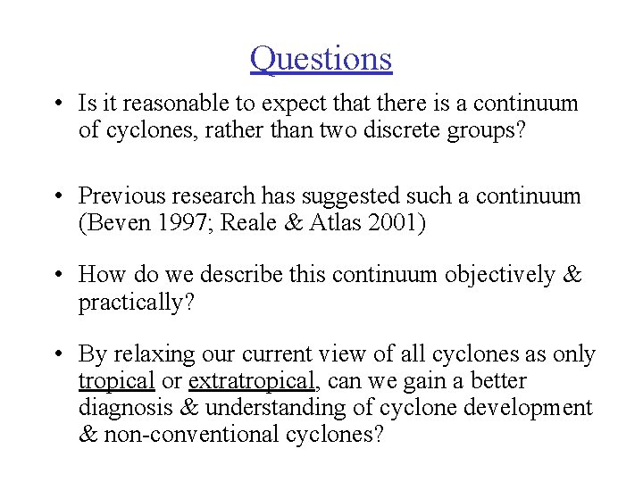 Questions • Is it reasonable to expect that there is a continuum of cyclones,
