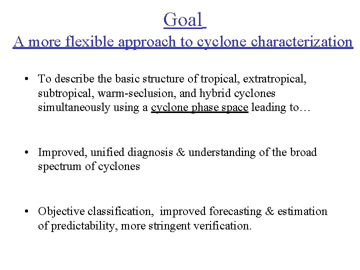 Goal A more flexible approach to cyclone characterization • To describe the basic structure