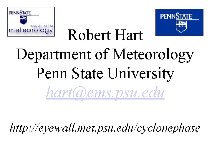 Robert Hart Department of Meteorology Penn State University hart@ems. psu. edu http: //eyewall. met.