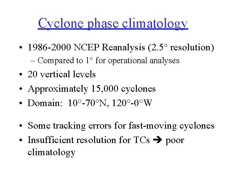 Cyclone phase climatology • 1986 -2000 NCEP Reanalysis (2. 5° resolution) – Compared to