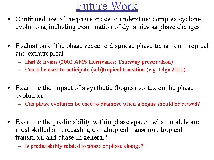 Future Work • Continued use of the phase space to understand complex cyclone evolutions,