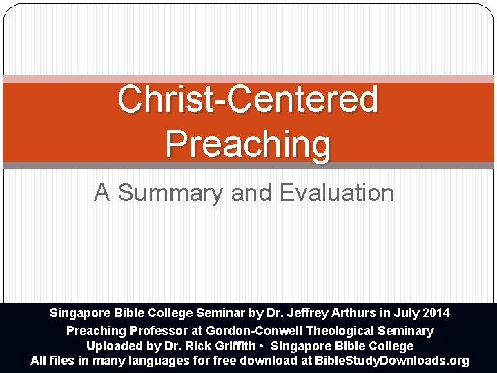 Christ-Centered Preaching A Summary and Evaluation Singapore Bible College Seminar by Dr. Jeffrey Arthurs