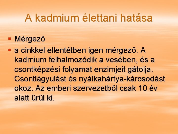 A kadmium élettani hatása § Mérgező § a cinkkel ellentétben igen mérgező. A kadmium