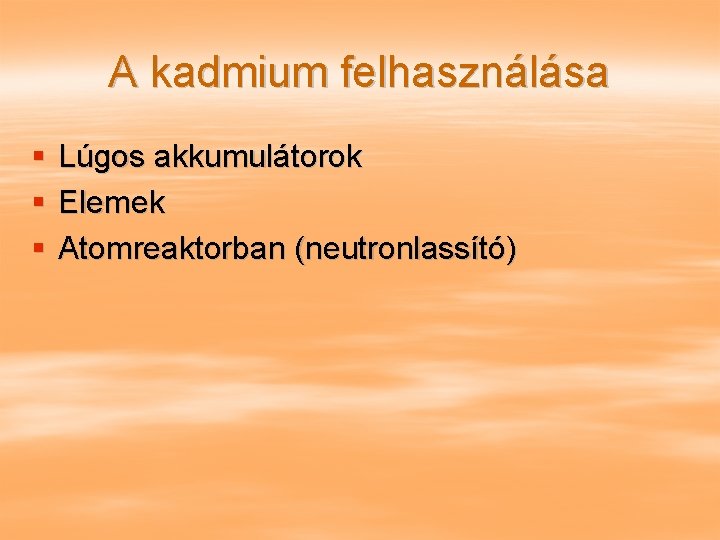 A kadmium felhasználása § § § Lúgos akkumulátorok Elemek Atomreaktorban (neutronlassító) 