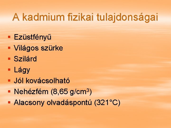 A kadmium fizikai tulajdonságai § § § § Ezüstfényű Világos szürke Szilárd Lágy Jól