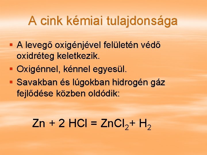 A cink kémiai tulajdonsága § A levegő oxigénjével felületén védő oxidréteg keletkezik. § Oxigénnel,