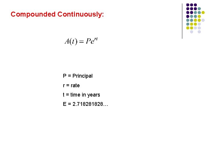 Compounded Continuously: P = Principal r = rate t = time in years E