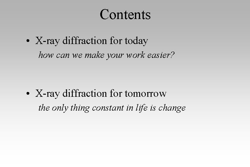 Contents • X-ray diffraction for today how can we make your work easier? •