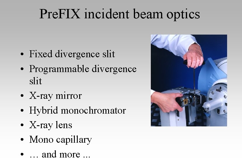 Pre. FIX incident beam optics • Fixed divergence slit • Programmable divergence slit •