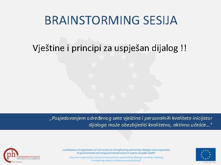 BRAINSTORMING SESIJA Vještine i principi za uspješan dijalog !! „Posjedovanjem određenog seta vještina i