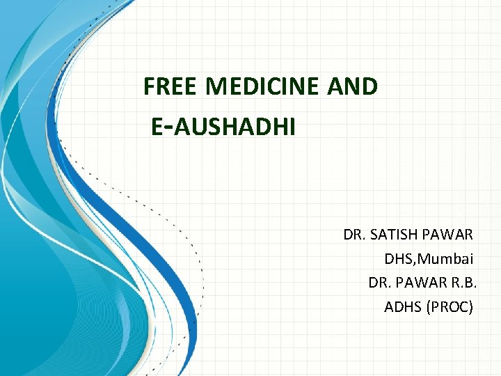 FREE MEDICINE AND E-AUSHADHI DR. SATISH PAWAR DHS, Mumbai DR. PAWAR R. B. ADHS
