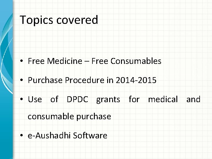 Topics covered • Free Medicine – Free Consumables • Purchase Procedure in 2014 -2015