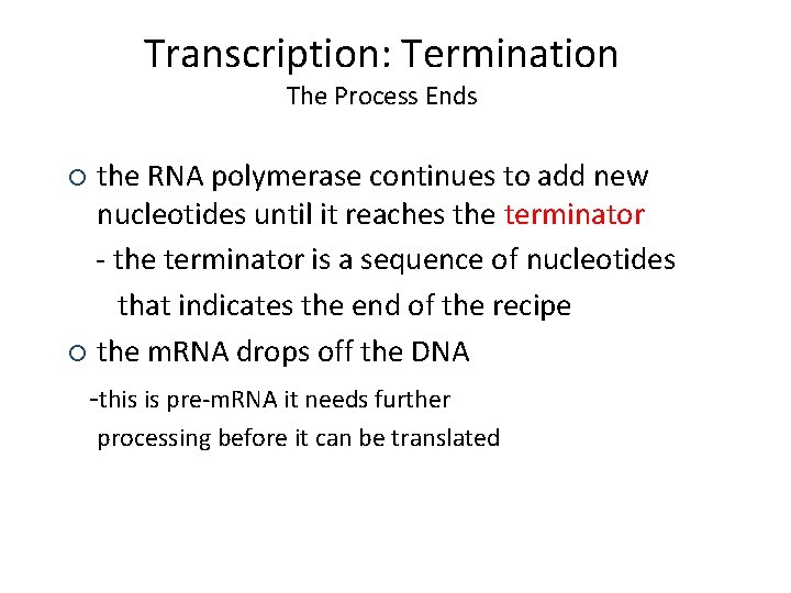 Transcription: Termination The Process Ends the RNA polymerase continues to add new nucleotides until